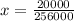 x = \frac{20000}{256000}