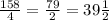 \frac{158}{4} = \frac{79}{2} = 39 \frac{1}{2}