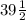 39 \frac{1}{2}