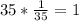 35* \frac{1}{35} = 1