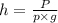 h = \frac{P}{p \times g}