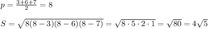 p= \frac{3+6+7}{2}=8 \\ \\ S= \sqrt{8(8-3)(8-6)(8-7)} = \sqrt{8\cdot5\cdot2\cdot1}= \sqrt{80}= 4 \sqrt{5}