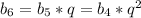 b_{6}=b_{5}*q=b_{4}*q^{2}