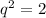 q^{2}=2