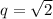 q=\sqrt{2}