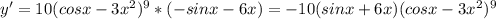 y'=10(cosx-3x^2)^9*(-sinx-6x)=-10(sinx+6x)(cosx-3x^2)^9