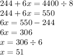 244 + 6x = 4400 \div 8 \\ 244 + 6 x = 550 \\ 6x = 550 - 244 \\ 6x = 306 \\ x = 306 \div 6 \\ x = 51