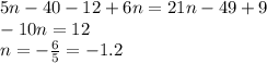 5n - 40 - 12 + 6n = 21n - 49 + 9 \\ - 10n = 12 \\ n = - \frac{6}{5} = - 1.2