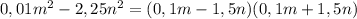 0,01m^2-2,25n^2=(0,1m-1,5n)(0,1m+1,5n)