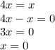 4x = x \\ 4x - x = 0 \\ 3x = 0 \\ x = 0