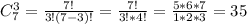 C_7^3= \frac{7!}{3!(7-3)!}= \frac{7!}{3!*4!}= \frac{5*6*7}{1*2*3}=35