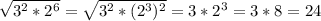 \sqrt{3^2*2^6}= \sqrt{3^2*(2^3)^2}=3*2^3 =3*8=24