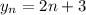 y_{n} =2n+3 \\ \\