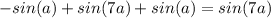 -sin(a)+sin(7a)+sin(a)=sin(7a)