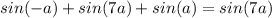 sin(-a)+sin(7a)+sin(a)=sin(7a)