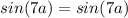 sin(7a)=sin(7a)