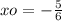 xo = - \frac{5}{6}