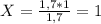 X = \frac{1,7*1}{1,7} = 1