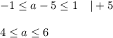 -1 \leq a -5\leq 1~~~|+5\\ \\ 4\leq a \leq 6