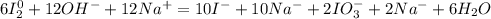 6I_{2}^{0} + 12OH^{-} + 12Na^{+} = 10I^{-} +10Na^{-}+ 2IO_{3}^{-} + 2Na^{-} +6H_{2}O\\