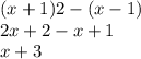 (x + 1)2 - (x - 1) \\ 2x + 2 - x + 1 \\ x + 3