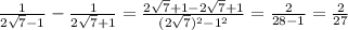 \frac{1}{2 \sqrt{7} -1} - \frac{1}{2 \sqrt{7} +1}= \frac{2 \sqrt{7}+1-2 \sqrt{7}+1 }{(2 \sqrt{7}) ^{2} -1 ^{2} }= \frac{2}{28-1}= \frac{2}{27}