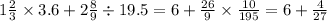 1 \frac{2}{3} \times 3.6 + 2 \frac{8}{9} \div 19.5 = 6 + \frac{26}{9} \times \frac{10}{195} = 6 + \frac{4}{27}