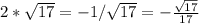 2* \sqrt{17} =-1/ \sqrt{17} =- \frac{ \sqrt{17} }{17}