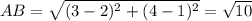 AB = \sqrt{(3 - 2)^2 + (4 - 1)^2} = \sqrt{10}