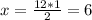 x = \frac{12*1}{2} = 6