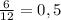 \frac{6}{12} = 0,5