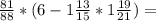 \frac{81}{88}*(6-1\frac{13}{15}*1\frac{19}{21})=