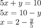 5x + y = 10 \\ 5x = 10 - y \\ x = 2 - \frac{y}{5}