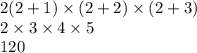 2(2 + 1) \times (2 + 2) \times (2 + 3) \\ 2 \times 3 \times 4 \times 5 \\ 120