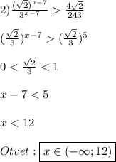 2)\frac{(\sqrt{2})^{x-7}}{3^{x-7}}\frac{4\sqrt{2}}{243}\\\\(\frac{\sqrt{2}}{3})^{x-7}(\frac{\sqrt{2}}{3})^{5}\\\\0