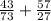 \frac{43}{73 } + \frac{57}{27 }