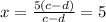 x = \frac{5(c-d)}{c-d} = 5