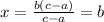 x = \frac{b(c-a)}{c-a} = b