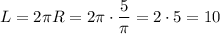 L=2\pi R=2\pi\cdot \dfrac5{\pi}=2\cdot 5=10