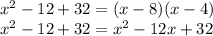 x^2-12+32=(x-8)(x-4) \\ x^2-12+32= x^2 - 12x + 32