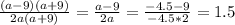 \frac{(a-9)(a+9)}{2a(a+9)} = \frac{a-9}{2a} = \frac{-4.5-9}{-4.5*2}=1.5