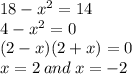 18 - {x}^{2} = 14 \\ 4 - {x}^{2} = 0 \\ (2 - x)(2 + x) = 0 \\ x = 2 \: and \: x = - 2