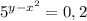 5^{y- x^{2} } =0,2