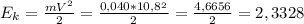 E_{k} = \frac{m V^{2} }{2} = \frac{0,040*10,8^_{2}}{2} = \frac{4,6656}{2} = 2,3328