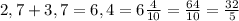 2,7+3,7=6,4=6 \frac{4}{10} = \frac{64}{10} = \frac{32}{5}