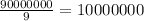 \frac{90000000}{9}=10000000