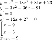 \\y=x^3-18x^2+81x+23\\ y'=3x^2-36x+81\\ y'=0\\ x^2-12x+27=0\\ \left[ \begin{gathered} x=9\\ x=3 \end{gathered}\right. \\ x_{min}=9