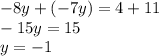 - 8y + ( - 7y )= 4 + 11 \\ - 15y = 15 \\ y = - 1