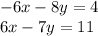 - 6x - 8y = 4 \\ \: \: \: 6x - 7y = 11