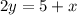 2y=5+x